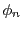 $ \phi_{n}$