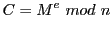 $\displaystyle C=M^{e} mod n$