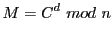 $\displaystyle M=C^{d} mod n$