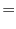 $\displaystyle =$