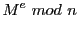 $\displaystyle M^{e} mod n$