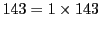 $\displaystyle 143=1\times 143$