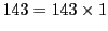 $\displaystyle 143=143\times 1$
