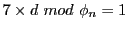 $ 7\times d mod \phi_{n}=1$